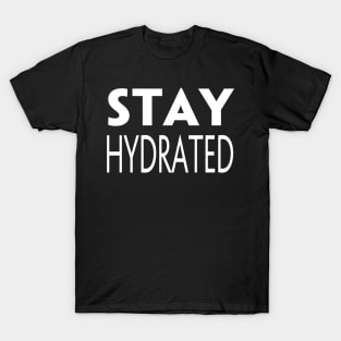 STAY HYDRATED T-Shirt